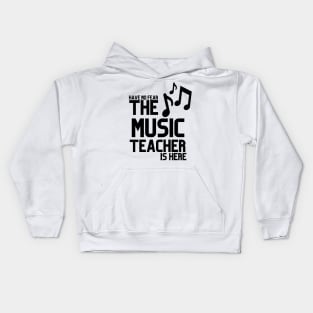 HAVE NO FEAR THE MUSIC TEACHER IS HERE Kids Hoodie